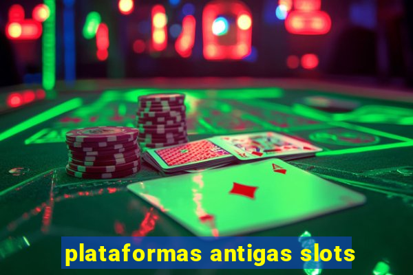 plataformas antigas slots